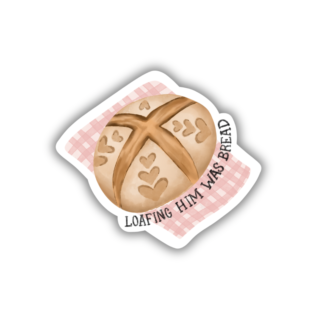 Loafing Him Was Bread Sticker 3"
